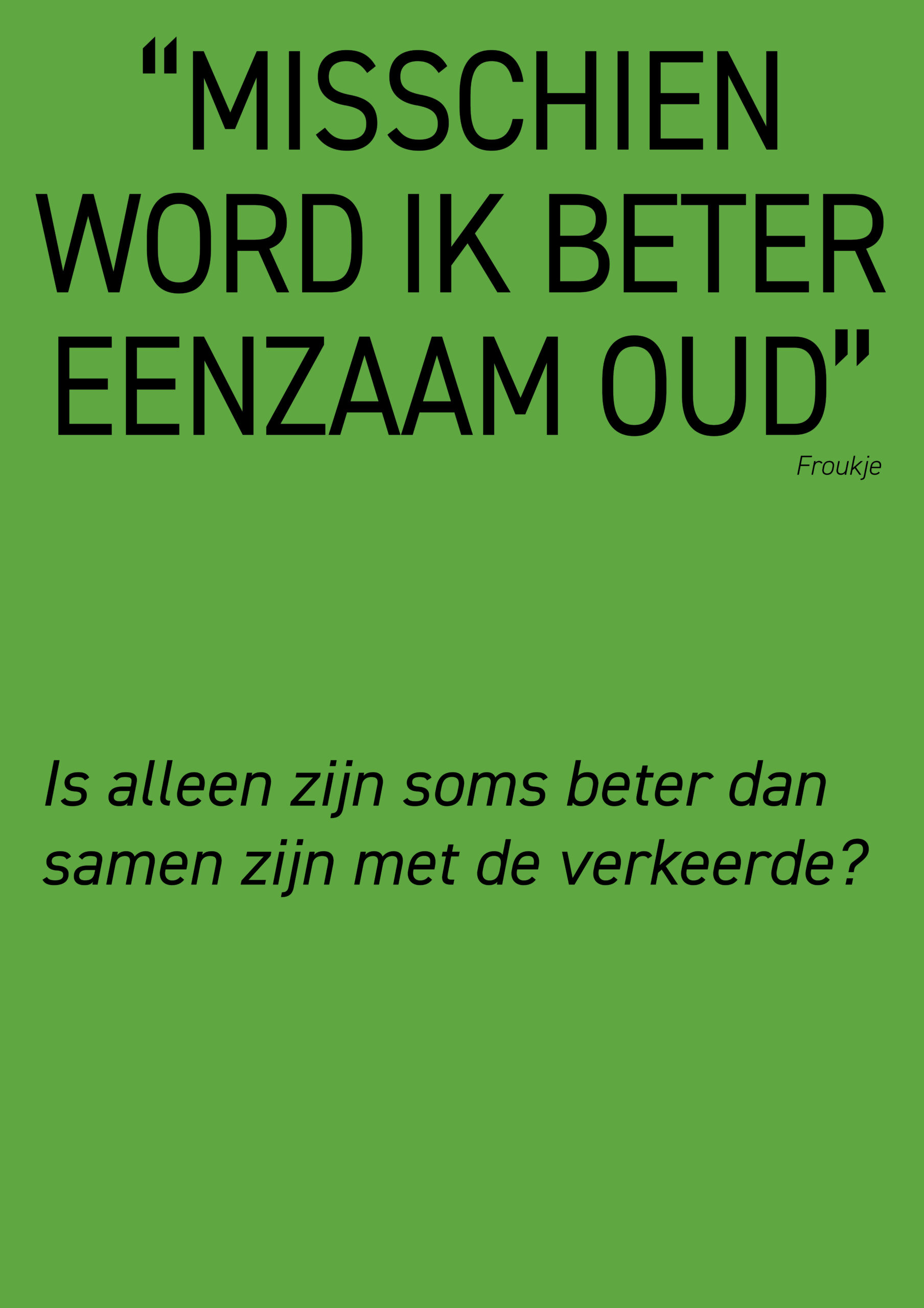 misschien word ik beter eenzaam oud